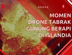 [Video] Momen Drone Tabrak Gunung Berapi di Islandia