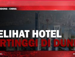 [Video] Melihat Hotel Tertinggi di Dunia di China