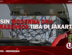 [Video] Vaksin Moderna dan AstraZeneca Tiba di Jakarta