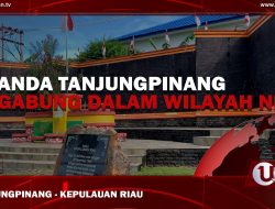 [Video] Penanda Tanjungpinang Bergabung Dalam Wilayah NKRI
