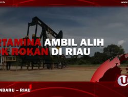 [Video] Pertamina Ambil Alih Blok Rokan Riau