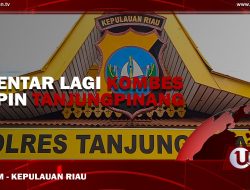 [Video] Sebentar Lagi Kombes Pimpin Tanjungpinang