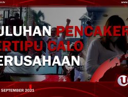 [U-NEWS] PULUHAN PENCAKER TERTIPU CALO PERUSAHAAN | U-NEWS EDISI 2 SEPTEMBER 2021