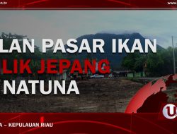 [Video] Jalan Pasar Ikan Milik Jepang Di Natuna