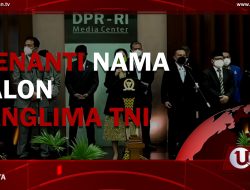 [Video] Menanti Nama Calon Panglima TNI