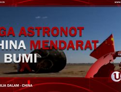 [Video] Tiga Astronot China Mendarat Di Bumi