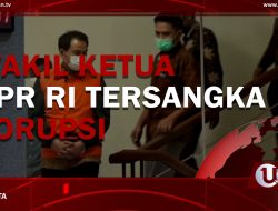 [Video] Wakil Ketua DPR RI Tersangka Korupsi