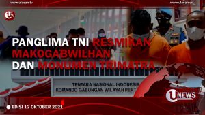 [U-NEWS] Panglima TNI Resmikan Makogabwilhan Dan Monumen Trimatra | U-NEWS EDISI 12 OKTOBER 2021
