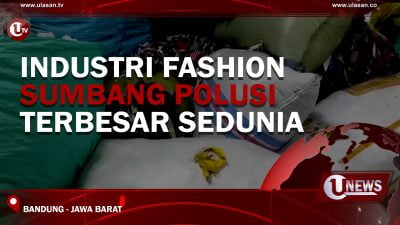 [Video] Industri Fashion Sumbang Polusi Terbesar Sedunia