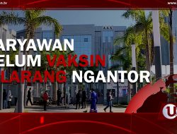 [Video] Karyawan Belum Vaksin Dilarang Ngantor