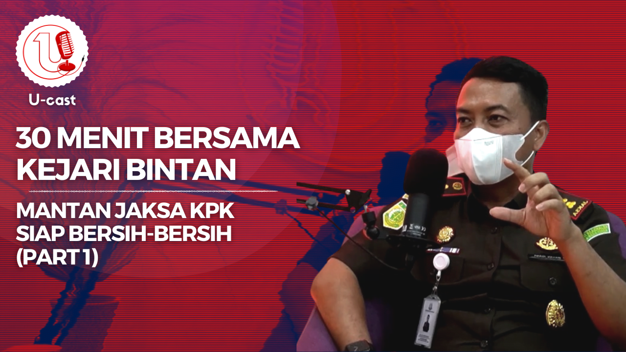 30 Menit Bersama Kejari Bintan : Mantan Jaksa KPK Siap Bersih-Bersih (Part 1) | U-CAST #EPS5