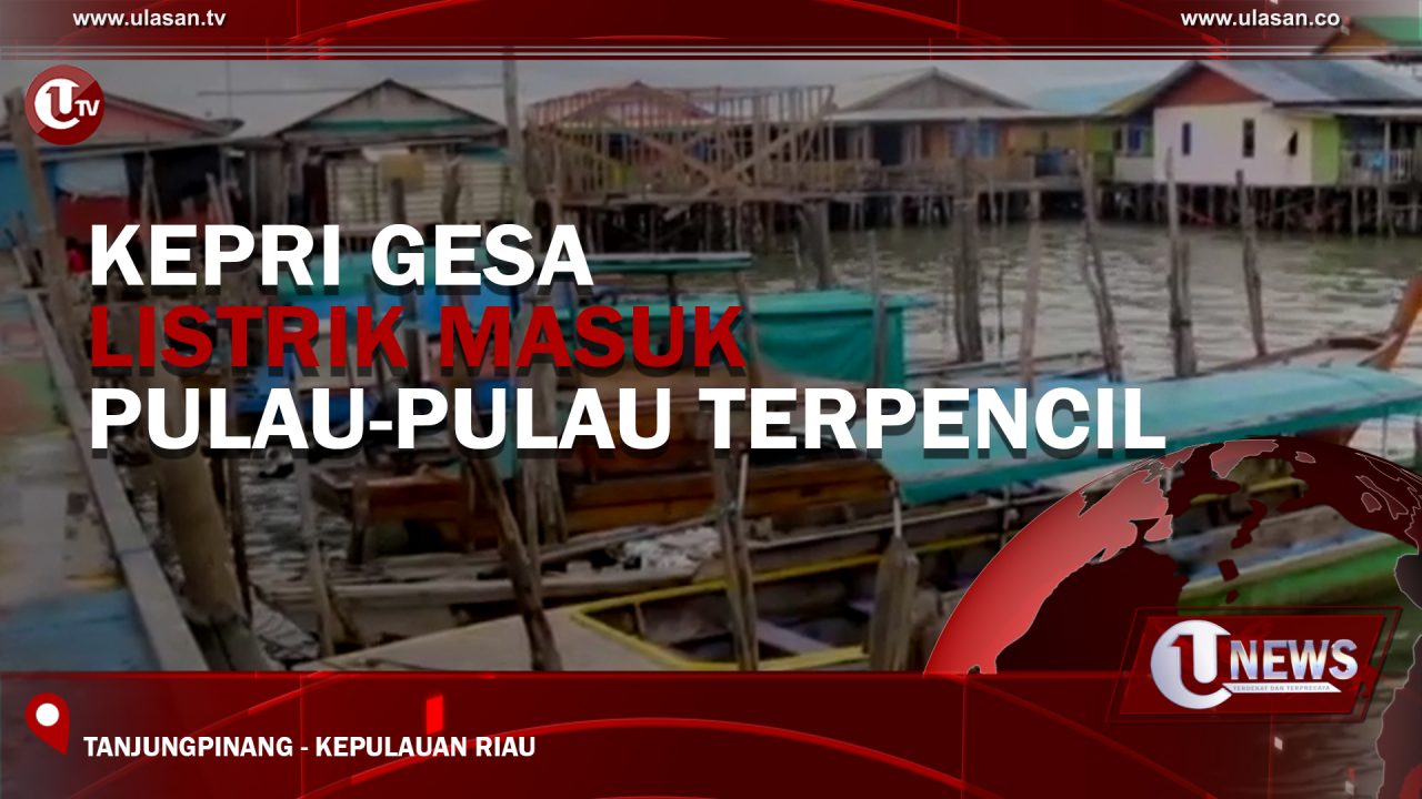 [Video] Kepri Gesa Listrik Masuk Pulau-Pulau Terpencil