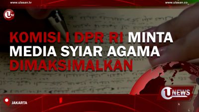 [Video] Komisi I DPR RI Minta Media Syiar Agama Dimaksimalkan