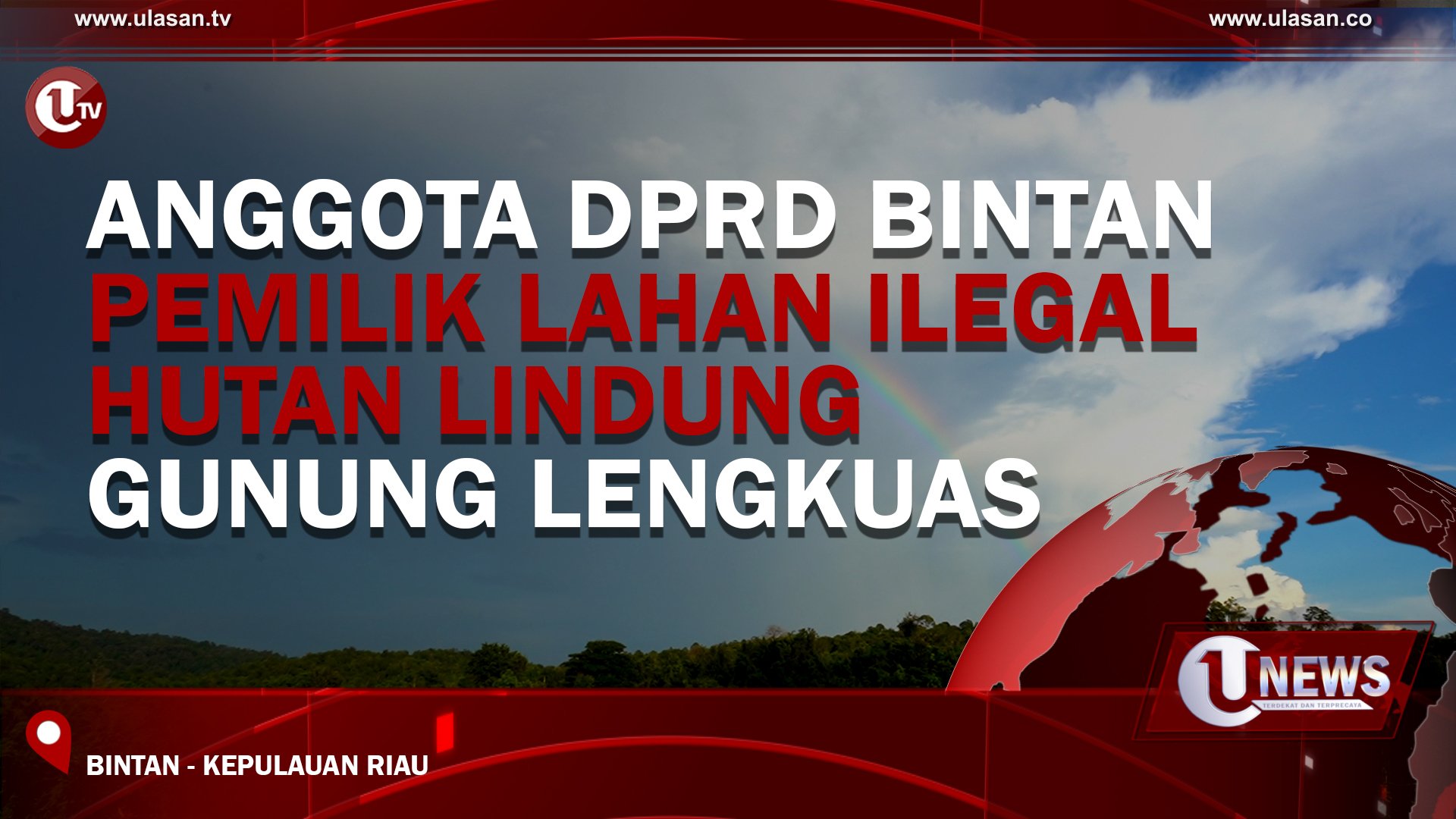 [ Video ] Anggota DPRD Bintan Pemilik Lahan Ilegal Hutan Lindung Gunung Lengkuas