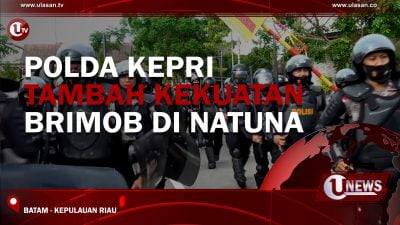 [Video]  Polda Kepri Tambah Kekuatan Brimob di Natuna
