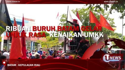 [Video] Ribuan Buruh Batam Gelar Unjuk Rasa Kenaikan UMKK