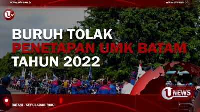[Video] Buruh Tolak Penetapan UMK Batam Tahun 2022