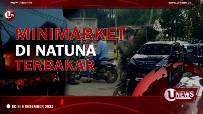 [Video] Minimarket di Natuna Terbakar | U-NEWS EDISI 8 DESEMBER 2021