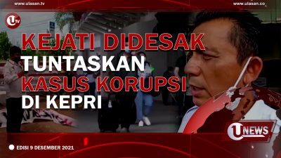 [Video] Kejati Didesak Tuntaskan Kasus Korupsi di Kepri | EDISI 9 DESEMBER 2021