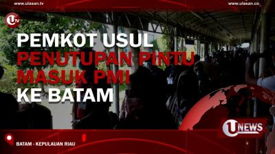 [Video] Batam Usul Pusat Tutup Akses Kedatangan PMI