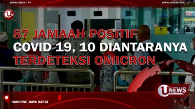 [Video] 87 Jamaah Positif COVID 19, 10 Diantaranya Terdeteksi Omicron
