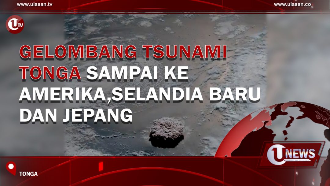 Gelombang Tsunami Tonga Sampai Ke Amerika Selandia Baru dan Jepang