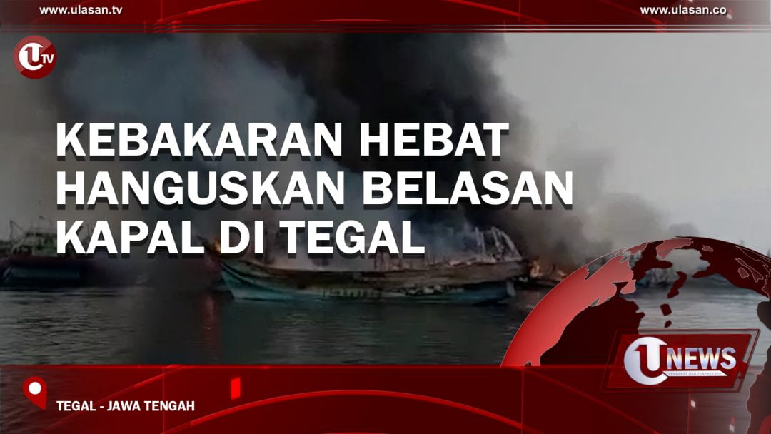 Kebakaran Hebat Hanguskan Belasan Kapal di Tegal
