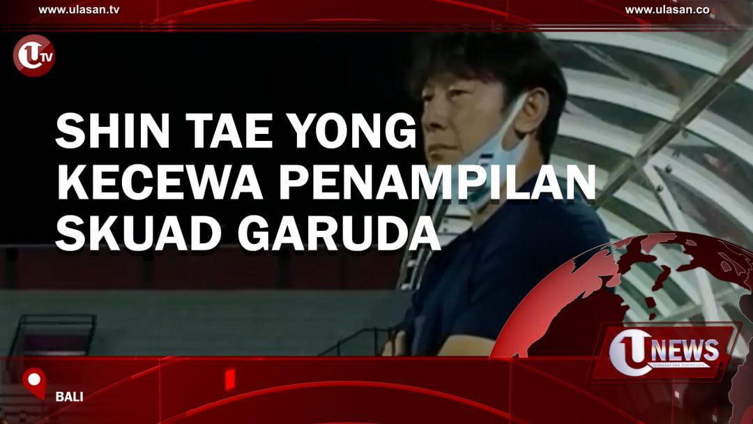 Shin Tae Yong Kecewa Penampilan Skuad Garuda