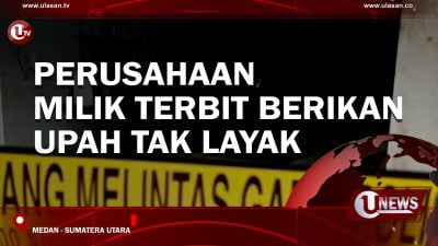 [Video] Perusahaan Milik Terbit Berikan Upah Tak Layak