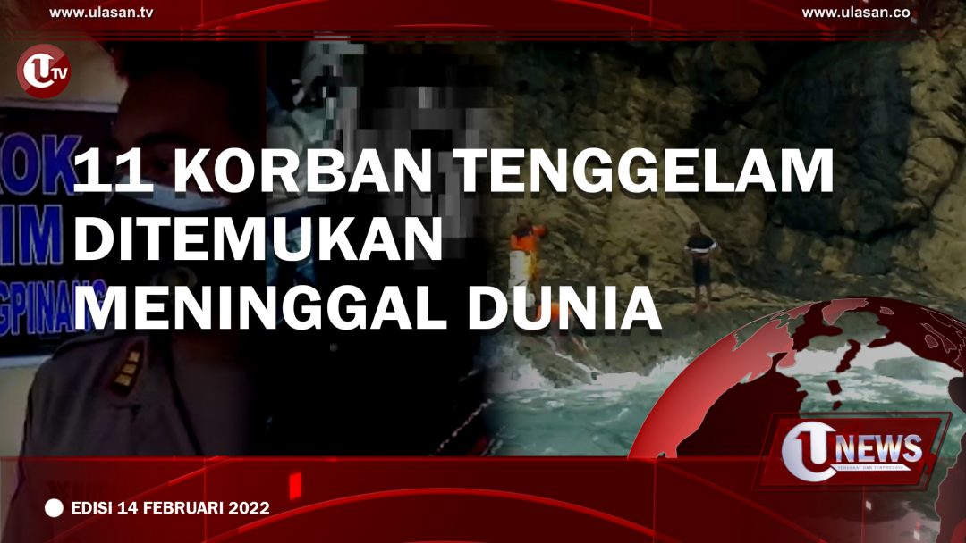 [UNEWS] 11 Korban Tenggelam Ditemukan Meninggal Dunia | EDISI 14 FEBRUARI 2022