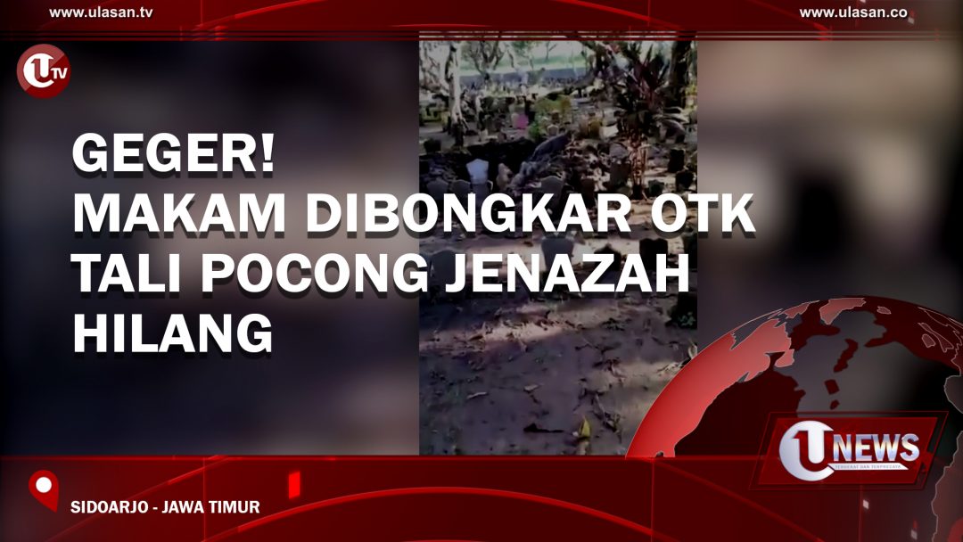 GEGER! MAKAM DIBONGKAR OTK TALI POCONG JENAZAH HILANG