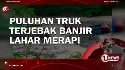 [Video] Puluhan Truk Terjebak Banjir Lahar Merapi