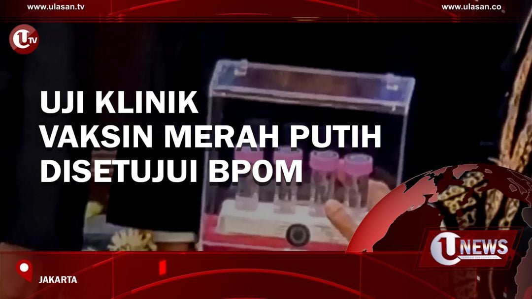 Uji Klinik Vaksin Merah Putih Disetujui BPOM