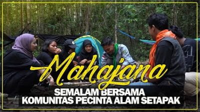 Semalam Bersama Komunitas Pecinta Alam Setapak | MAHAJANA #EPS15