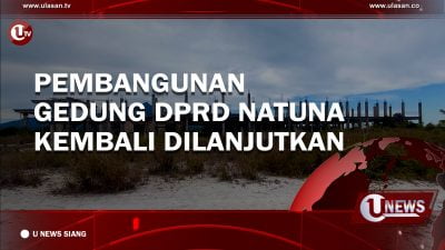[Video] Pembangunan Gedung DPRD Natuna Kembali Dilanjutkan