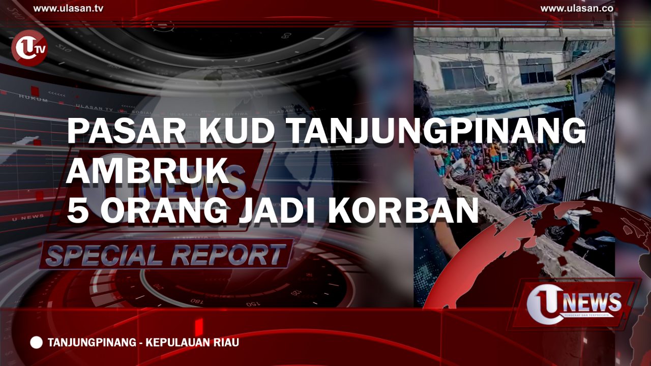[U-NEWS SPECIAL REPORT] Pasar KUD Tanjungpinang Ambruk, Lima Orang Jadi Korban