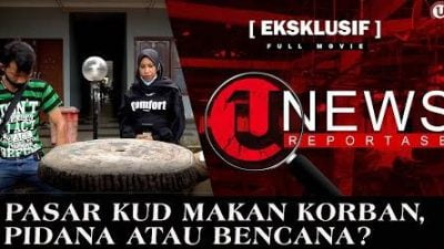 [EKSKLUSIF] PASAR KUD MAKAN KORBAN, PIDANA ATAU BENCANA?  U-NEWS REPORTASE #EPS-22