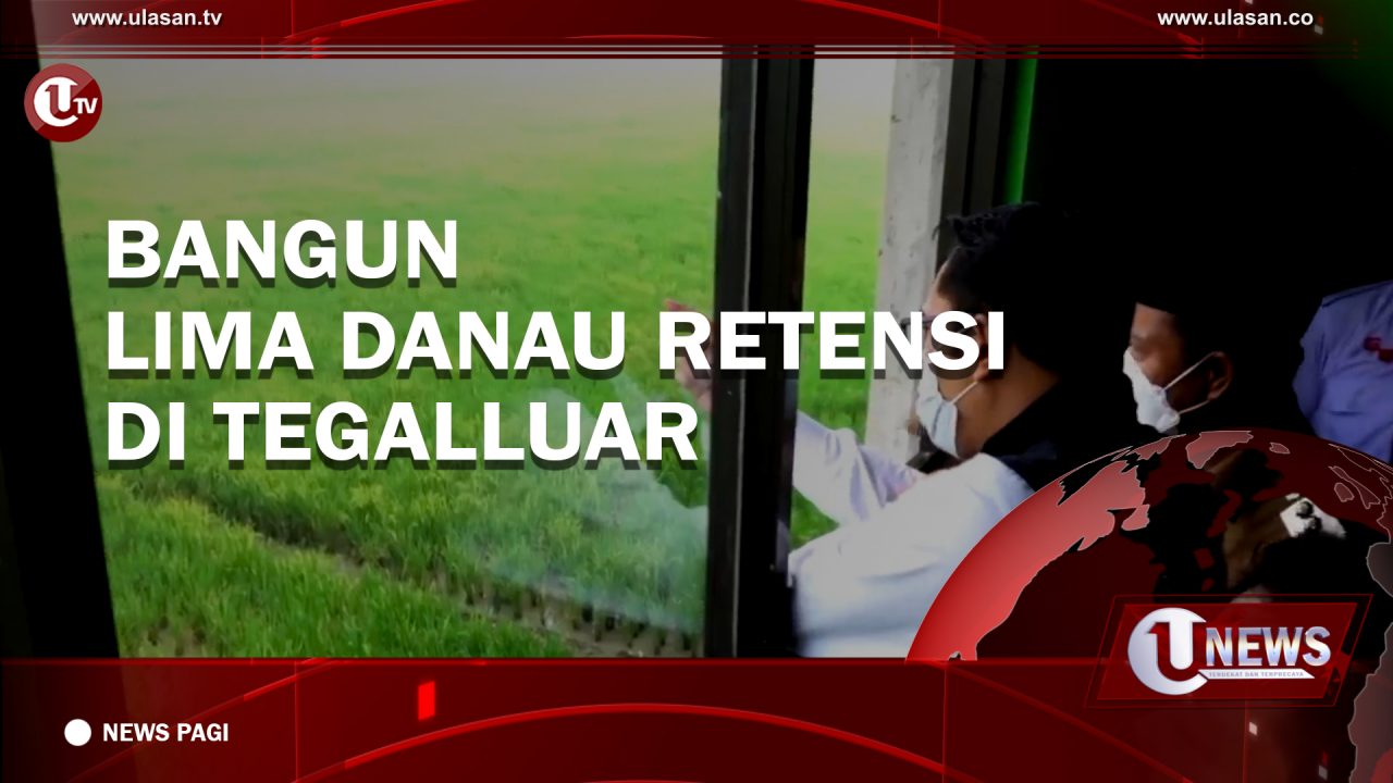 [Video] Bangun Lima Danau Retensi di Tegalluar