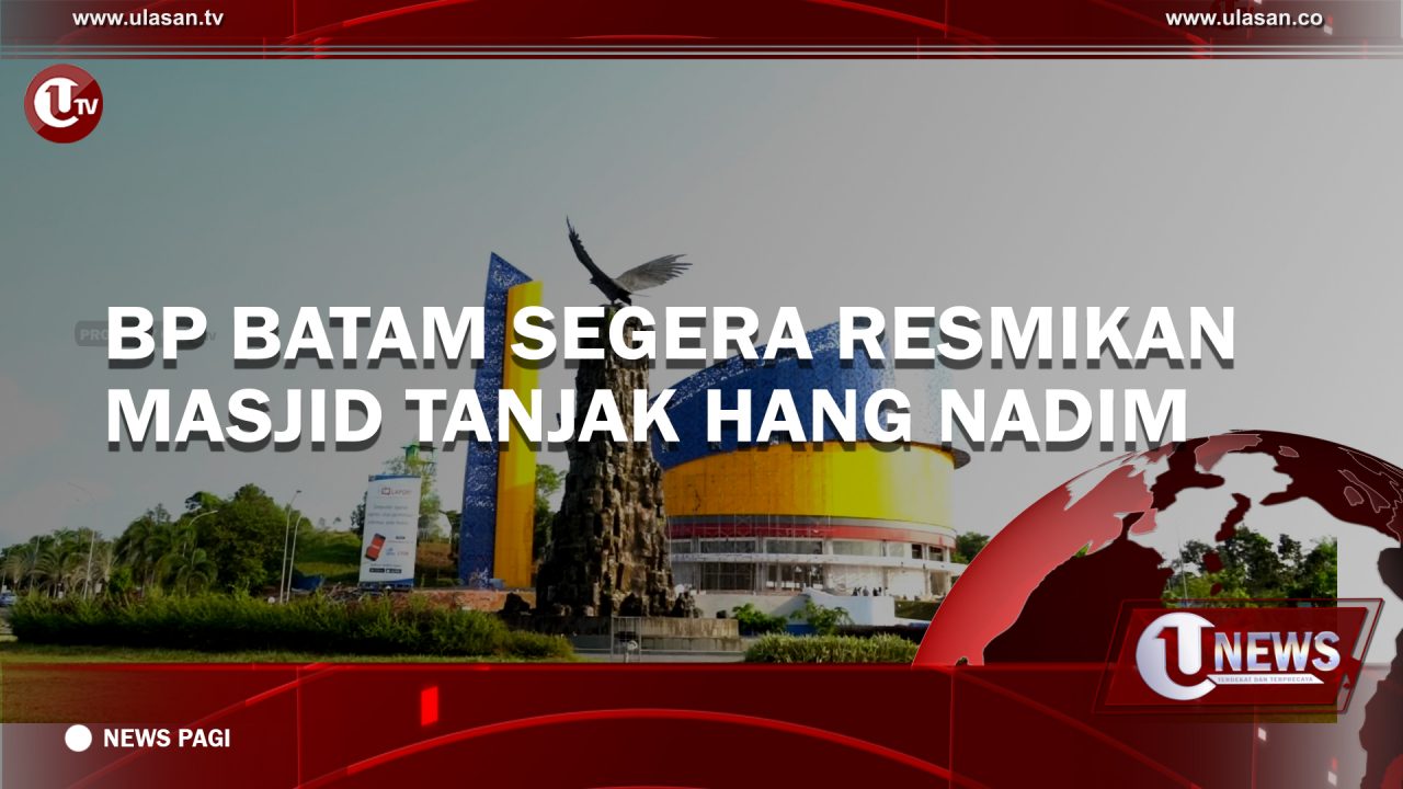 [Video] BP Batam Segera Resmikan Masjid Tanjak Hang Nadim