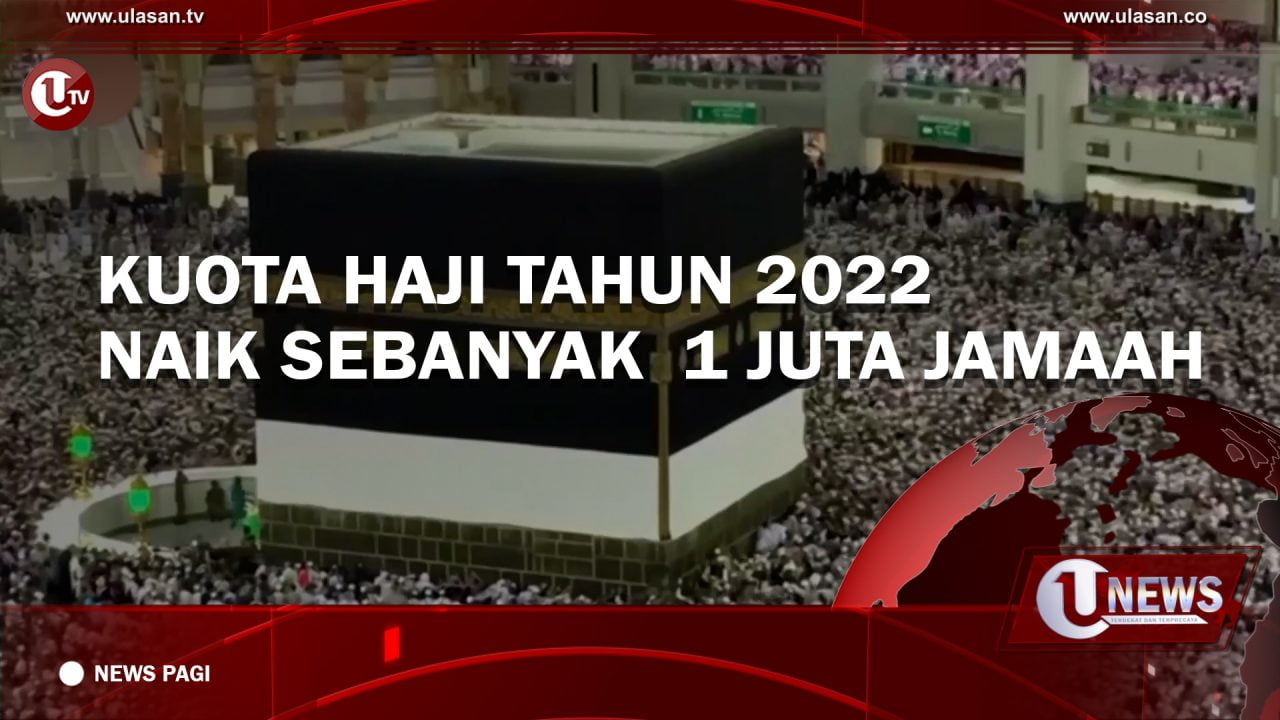 [Video] Kuota Haji Tahun 2022 Naik Sebanyak 1 Juta Jamaah