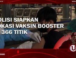 [Video] Polisi Siapkan Lokasi Vaksin Booster Di 366 Titik