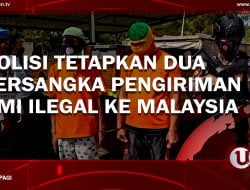 [Video] Polisi Tetapkan Dua Tersangka Pengiriman PMI Ilegal Ke Malaysia