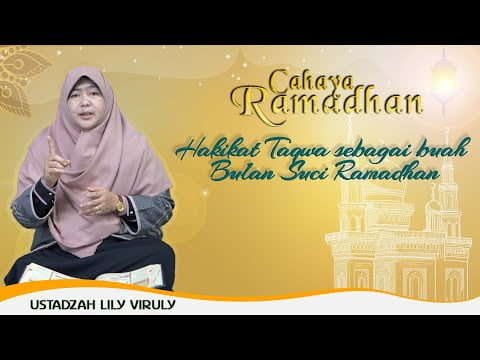 [Video] Hakikat Taqwa Sebagai Buah Bulan Suci Ramadhan | CAHAYA RAMADHAN