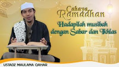 [Video] Hadapilah Musibah Dengan Sabar dan Ikhlas | CAHAYA RAMADHAN