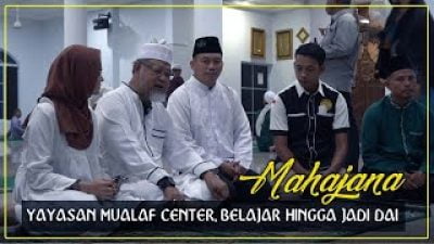 [Video] Yayasan Mualaf Center, Belajar Hingga Jadi Dai | MAHAJANA #EPS27