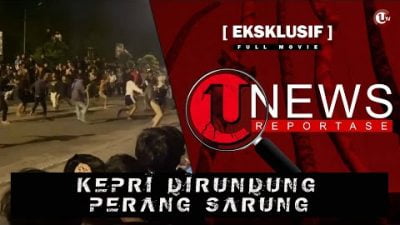 [EKSKLUSIF] KEPRI DIRUNDUNG PERANG SARUNG | U-NEWS REPORTASE EPS#27
