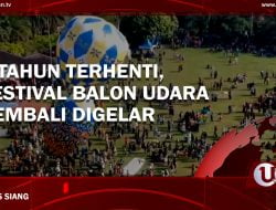 [Video] 2 Tahun Terhenti, Festival Balon Udara Kembali Digelar