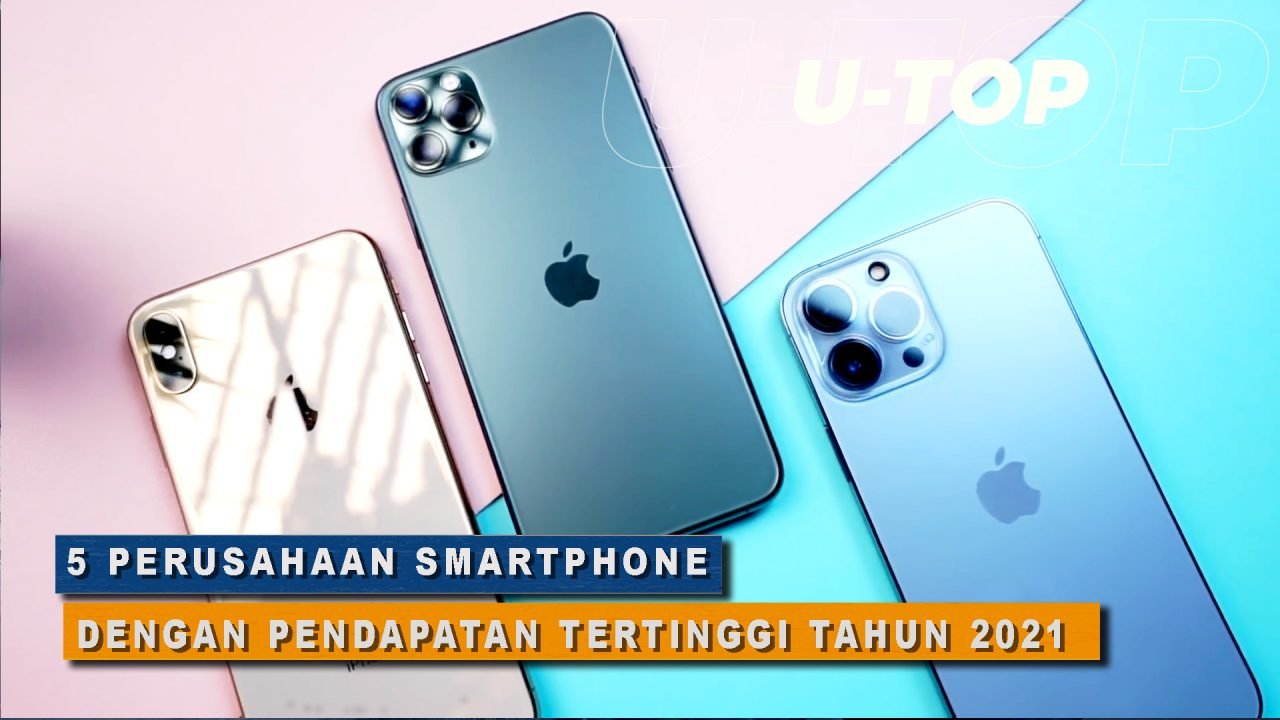 [Video] 5 Perusahaan Smartphone Dengan Pendapatan Tertinggi Tahun 2021 | U-TOP