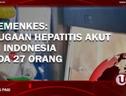 [Video] Kemenkes: Dugaan Hepatitis Akut Di Indonesia Ada 27 Orang