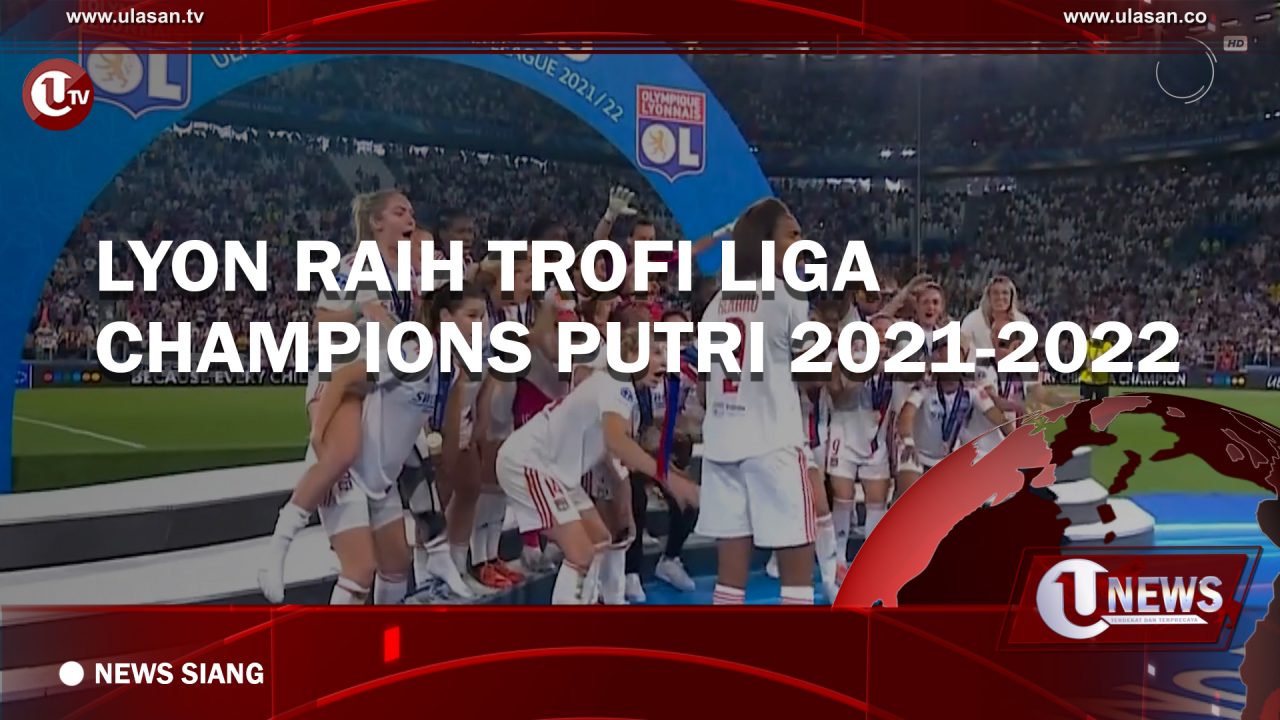 [Video] Lyon Raih Trofi Liga Champions Putri 2021-2022